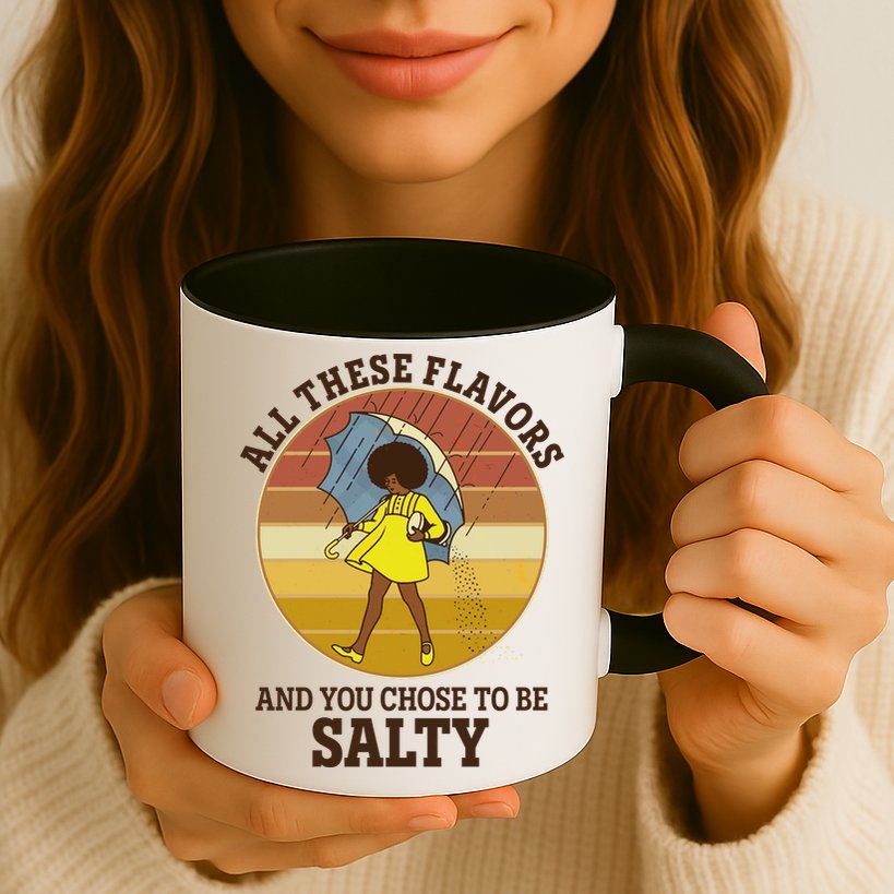 All These Flavors And You Chose To Be Salty Mug
