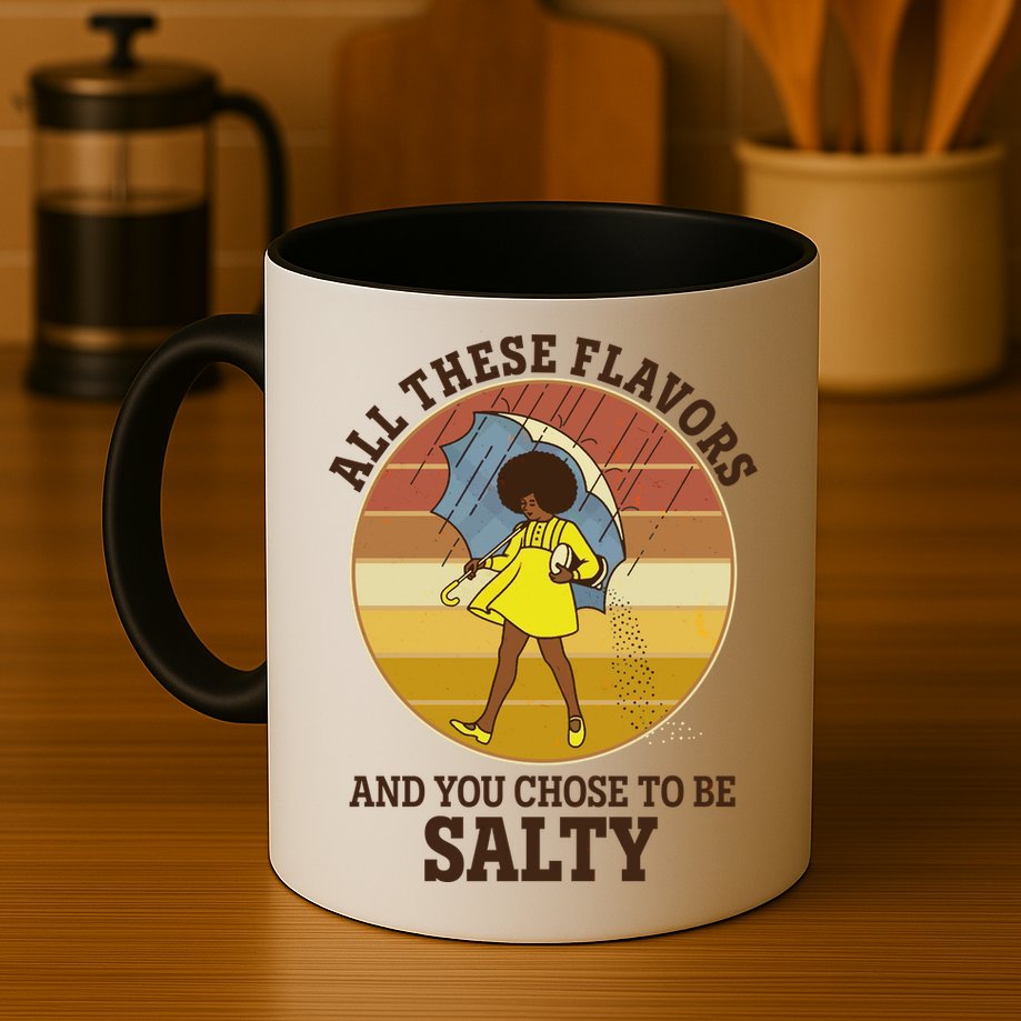 All These Flavors And You Chose To Be Salty Mug