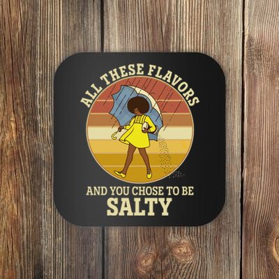 All These Flavors And You Chose To Be Salty Coaster