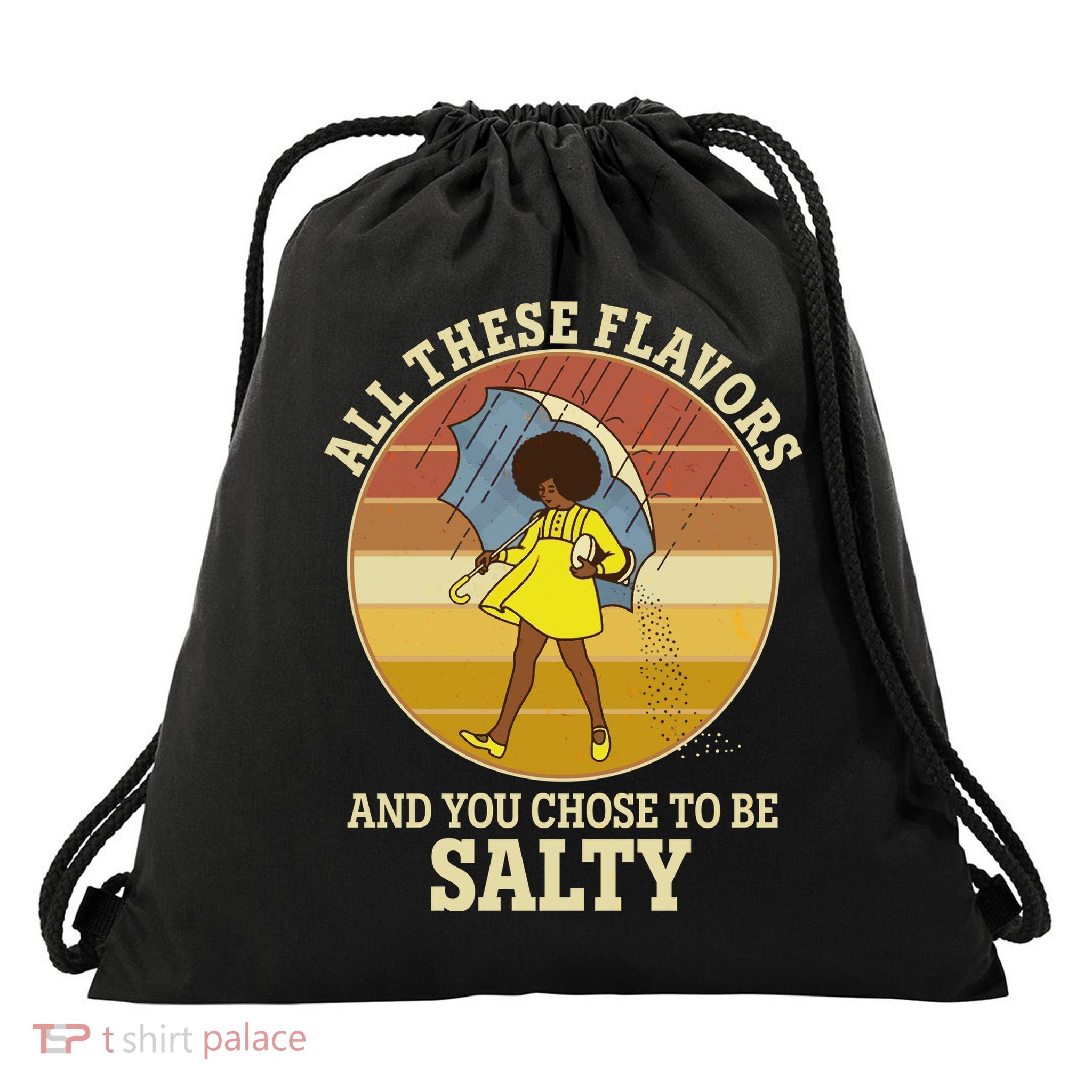 All These Flavors And You Chose To Be Salty Drawstring Bag