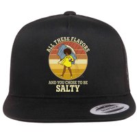All These Flavors And You Chose To Be Salty Flat Bill Trucker Hat