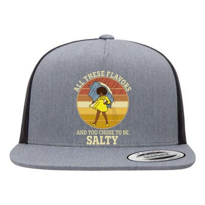 All These Flavors And You Chose To Be Salty Flat Bill Trucker Hat