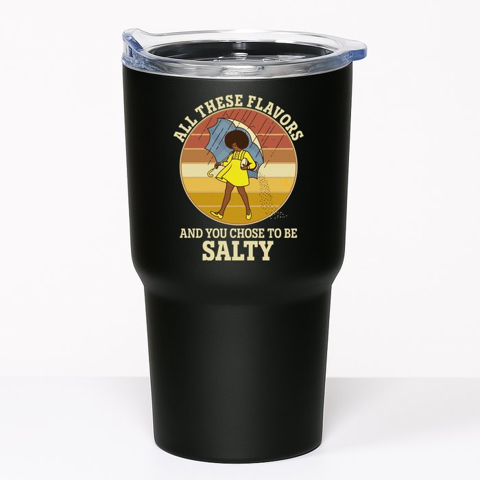 All These Flavors And You Chose To Be Salty Tumbler