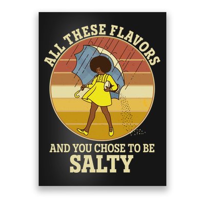 All These Flavors And You Chose To Be Salty Poster