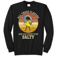 All These Flavors And You Chose To Be Salty Tall Sweatshirt