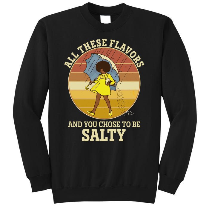 All These Flavors And You Chose To Be Salty Tall Sweatshirt