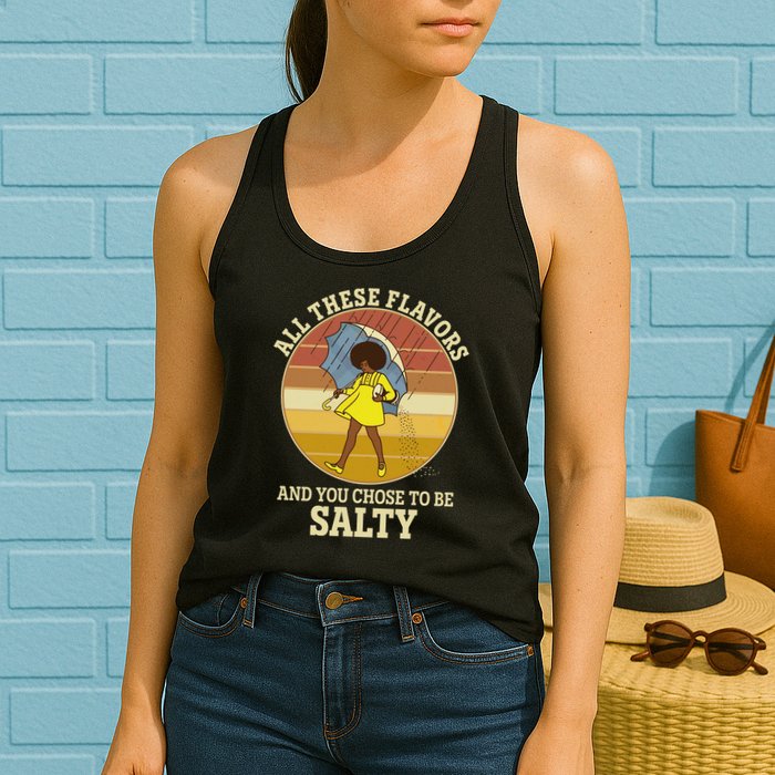 All These Flavors And You Chose To Be Salty Womens Tank Top