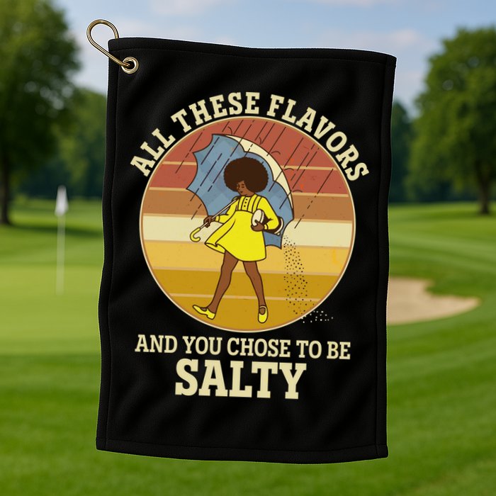 All These Flavors And You Chose To Be Salty Golf Towel