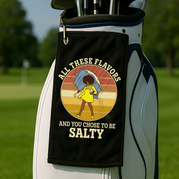 All These Flavors And You Chose To Be Salty Golf Towel