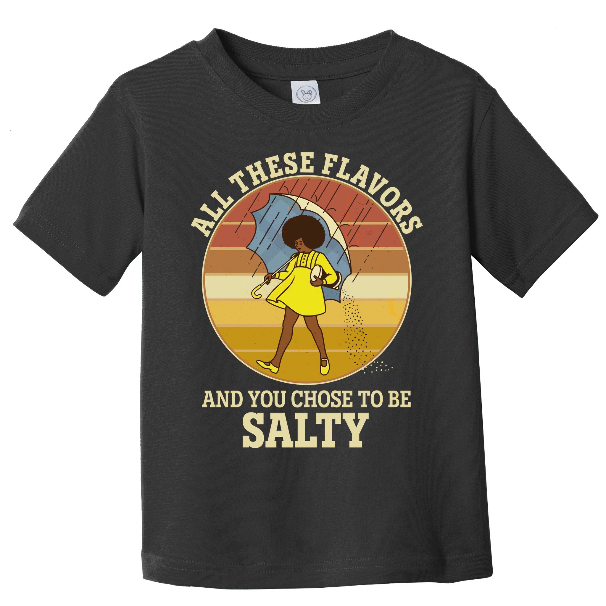 All These Flavors And You Chose To Be Salty Toddler T-Shirt