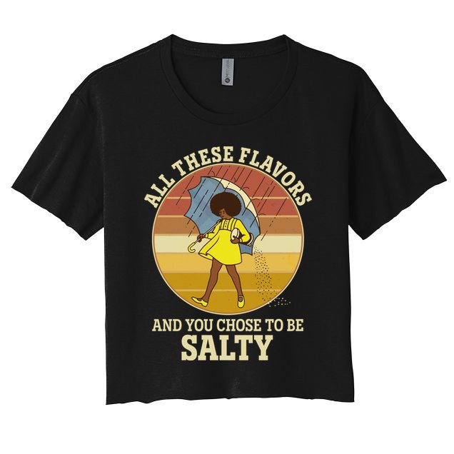 All These Flavors And You Chose To Be Salty Crop Top