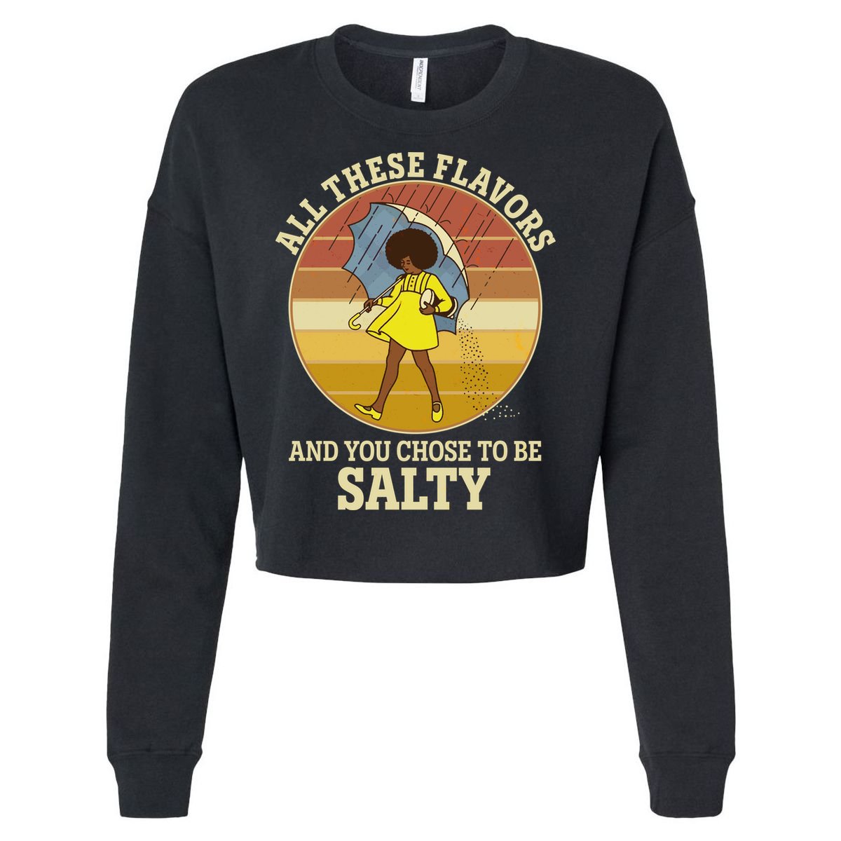 All These Flavors And You Chose To Be Salty Cropped Pullover Crew