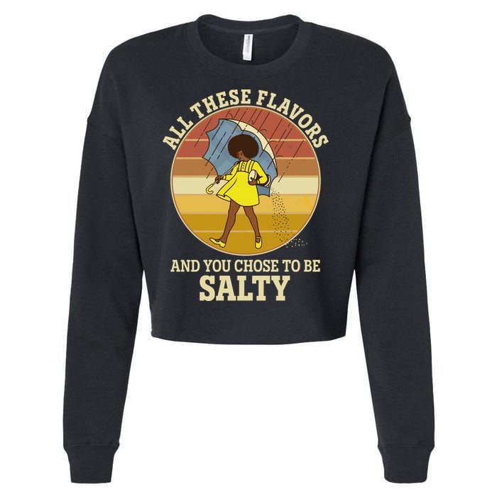 All These Flavors And You Chose To Be Salty Cropped Pullover Crew