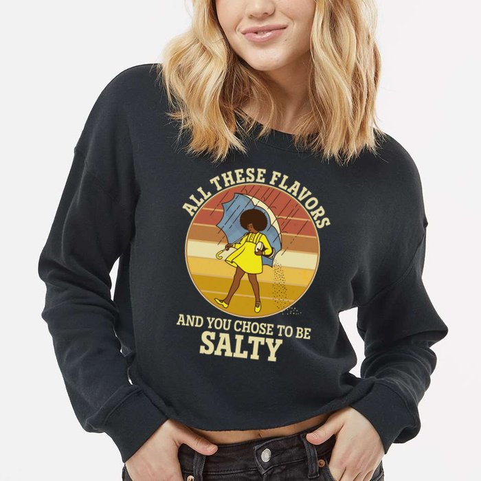 All These Flavors And You Chose To Be Salty Cropped Pullover Crew