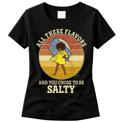 All These Flavors And You Chose To Be Salty Womens T-Shirt