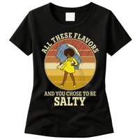 All These Flavors And You Chose To Be Salty Womens T-Shirt