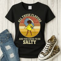 All These Flavors And You Chose To Be Salty Womens T-Shirt