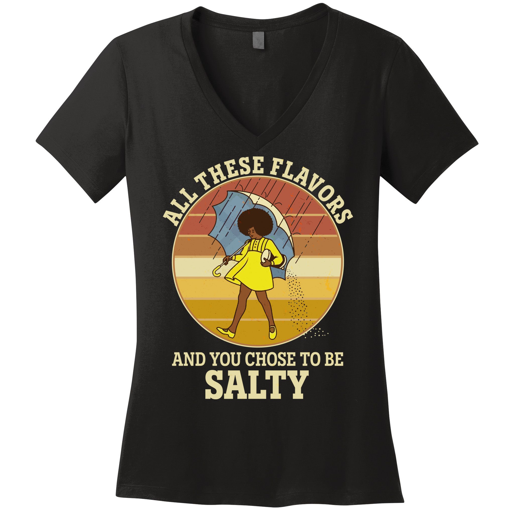 All These Flavors And You Chose To Be Salty Women's V-Neck T-Shirt