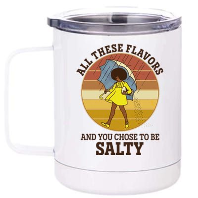 All These Flavors And You Chose To Be Salty 12 oz Stainless Steel Tumbler Cup