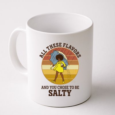 All These Flavors And You Chose To Be Salty Coffee Mug