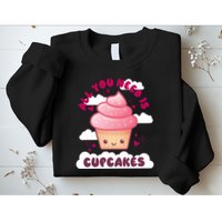 All You Need Is Cupcakes Sweatshirt