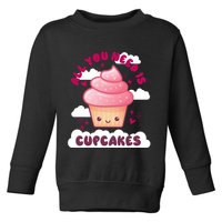 All You Need Is Cupcakes Toddler Sweatshirt