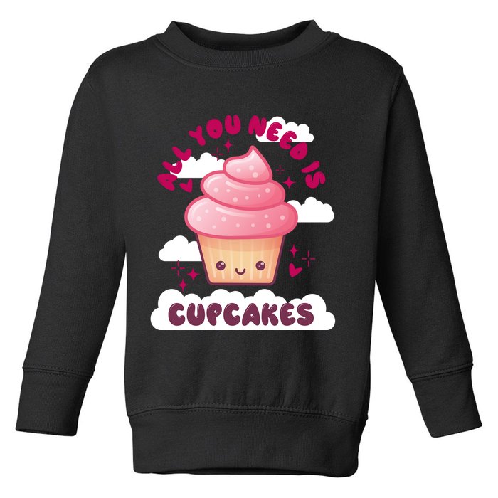 All You Need Is Cupcakes Toddler Sweatshirt
