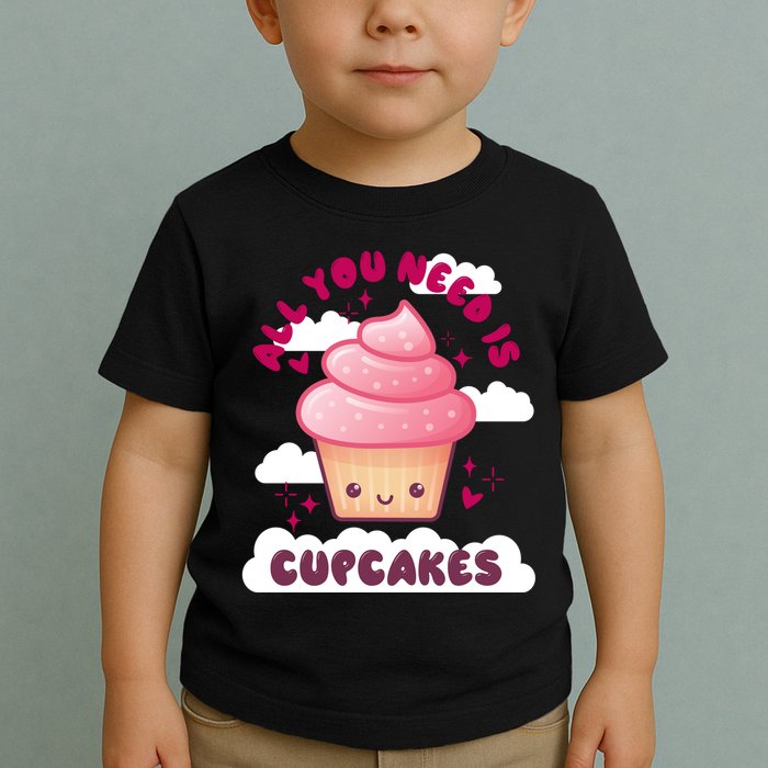 All You Need Is Cupcakes Toddler T-Shirt