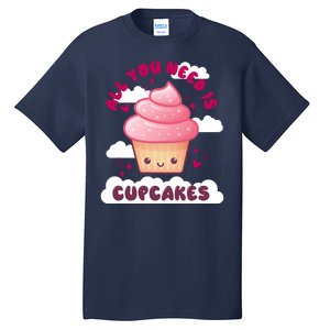 All You Need Is Cupcakes Tall T-Shirt