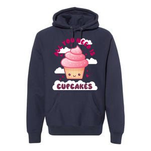 All You Need Is Cupcakes Premium Hoodie