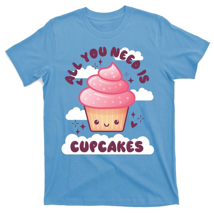 All You Need Is Cupcakes T-Shirt