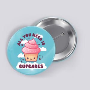 All You Need Is Cupcakes Button