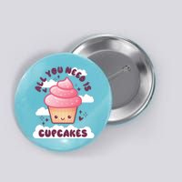 All You Need Is Cupcakes Button