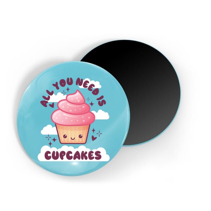 All You Need Is Cupcakes Magnet