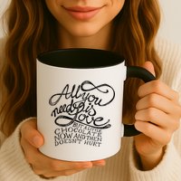 All You Need is Love but a Little Chocolate Doesn't Hurt Valentine's Day Mug