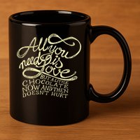 All You Need is Love but a Little Chocolate Doesn't Hurt Valentine's Day 11oz C Handle Ceramic Mug