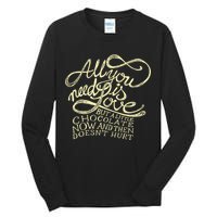 All You Need is Love but a Little Chocolate Doesn't Hurt Valentine's Day Tall Long Sleeve T-Shirt