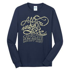 All You Need is Love but a Little Chocolate Doesn't Hurt Valentine's Day Tall Long Sleeve T-Shirt