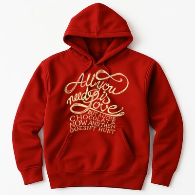 All You Need is Love but a Little Chocolate Doesn't Hurt Valentine's Day Hoodie