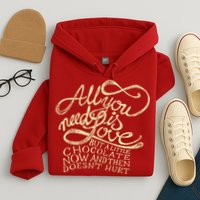 All You Need is Love but a Little Chocolate Doesn't Hurt Valentine's Day Hoodie