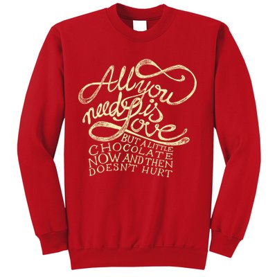All You Need is Love but a Little Chocolate Doesn't Hurt Valentine's Day Sweatshirt