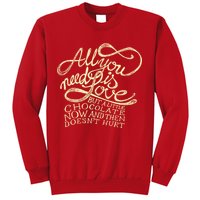 All You Need is Love but a Little Chocolate Doesn't Hurt Valentine's Day Sweatshirt