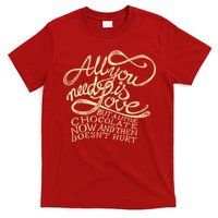 All You Need is Love but a Little Chocolate Doesn't Hurt Valentine's Day T-Shirt