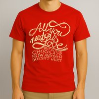 All You Need is Love but a Little Chocolate Doesn't Hurt Valentine's Day T-Shirt
