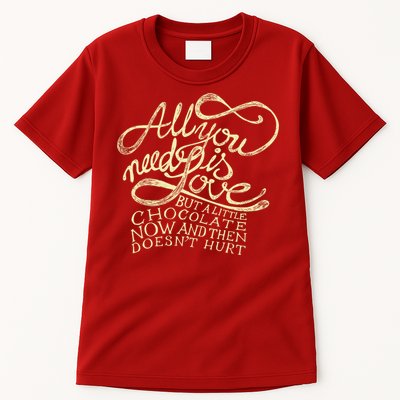 All You Need is Love but a Little Chocolate Doesn't Hurt Valentine's Day Tall T-Shirt