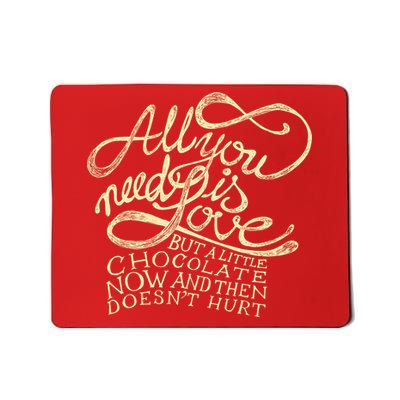 All You Need is Love but a Little Chocolate Doesn't Hurt Valentine's Day Mousepad