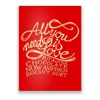 All You Need is Love but a Little Chocolate Doesn't Hurt Valentine's Day Poster