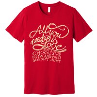 All You Need is Love but a Little Chocolate Doesn't Hurt Valentine's Day Premium T-Shirt