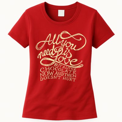 All You Need is Love but a Little Chocolate Doesn't Hurt Valentine's Day Womens T-Shirt