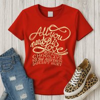 All You Need is Love but a Little Chocolate Doesn't Hurt Valentine's Day Womens T-Shirt